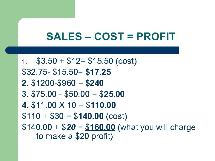 SALES – COST = PROFIT $3. 50 + $12= $15. 50 (cost) $32. 75