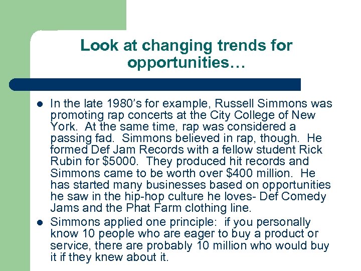 Look at changing trends for opportunities… l l In the late 1980’s for example,