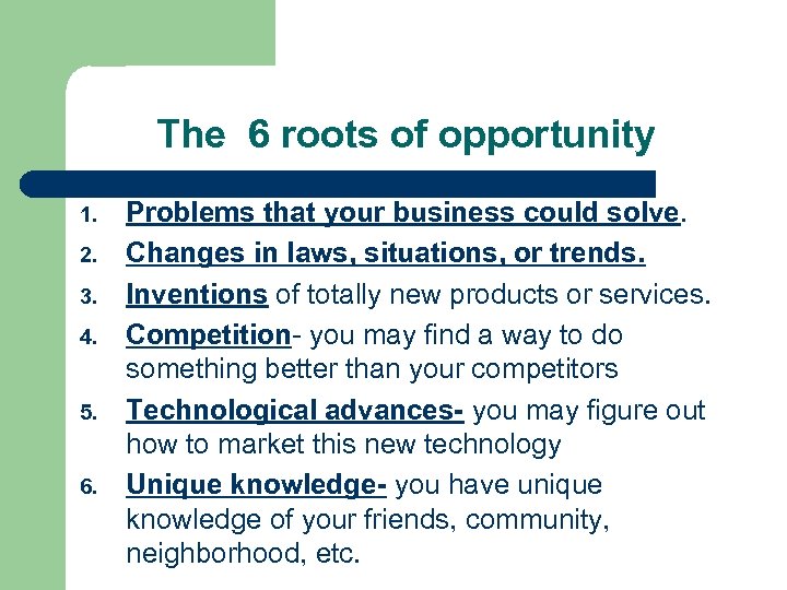 The 6 roots of opportunity 1. 2. 3. 4. 5. 6. Problems that your