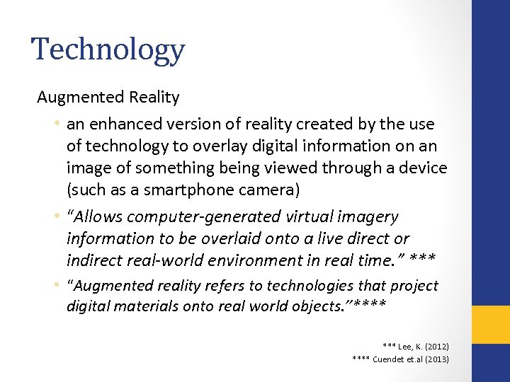 Technology Augmented Reality • an enhanced version of reality created by the use of