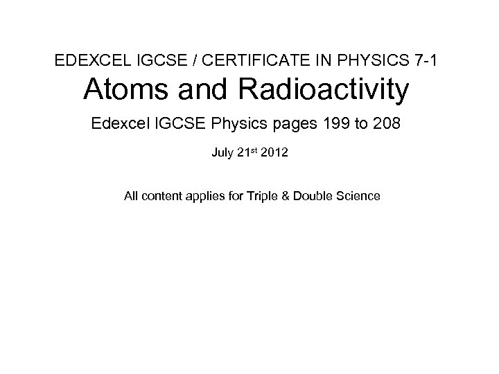 EDEXCEL IGCSE / CERTIFICATE IN PHYSICS 7 -1 Atoms and Radioactivity Edexcel IGCSE Physics