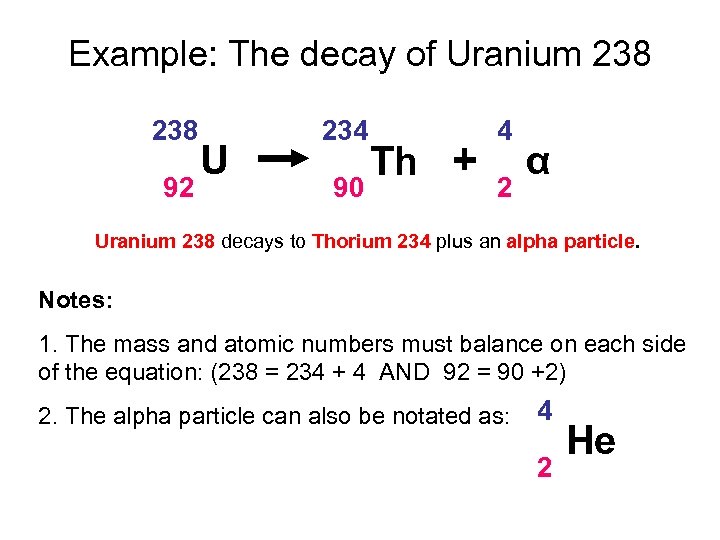 Example: The decay of Uranium 238 92 U 234 90 Th + 4 2