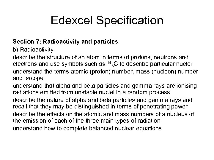 Edexcel Specification Section 7: Radioactivity and particles b) Radioactivity describe the structure of an