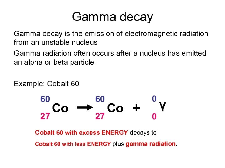 Gamma decay is the emission of electromagnetic radiation from an unstable nucleus Gamma radiation