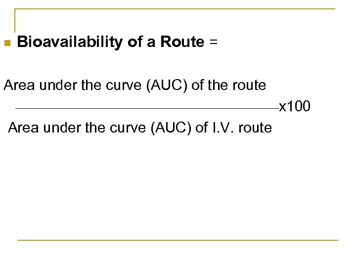 n Bioavailability of a Route = Area under the curve (AUC) of the route