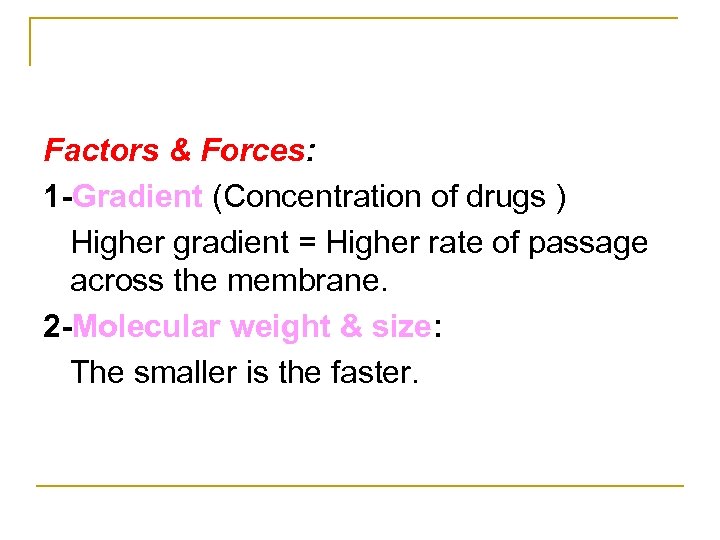 Factors & Forces: 1 -Gradient (Concentration of drugs ) Higher gradient = Higher rate