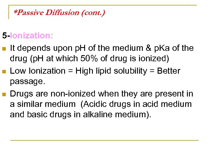 *Passive Diffusion (cont. ) 5 -Ionization: n It depends upon p. H of the