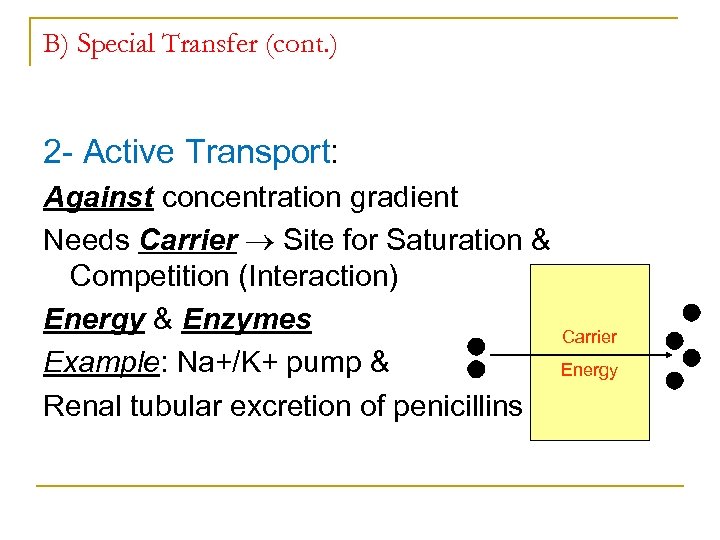 B) Special Transfer (cont. ) 2 Active Transport: Against concentration gradient Needs Carrier Site