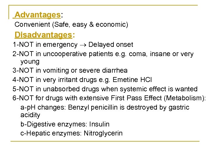 Advantages: Convenient (Safe, easy & economic) Disadvantages: 1 NOT in emergency Delayed onset 2