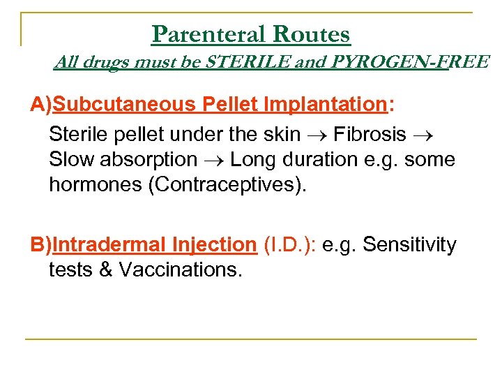 Parenteral Routes All drugs must be STERILE and PYROGEN-FREE A)Subcutaneous Pellet Implantation: Sterile pellet