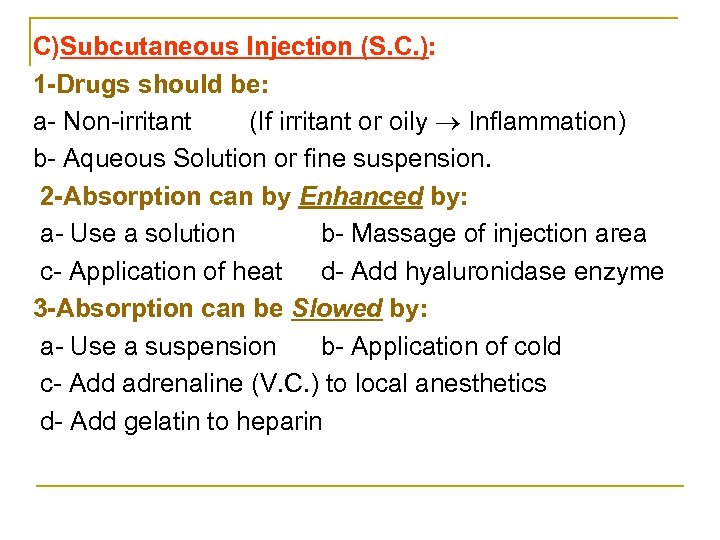 C)Subcutaneous Injection (S. C. ): 1 -Drugs should be: a Non irritant (If irritant