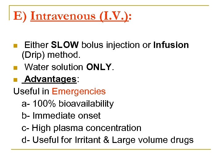 E) Intravenous (I. V. ): Either SLOW bolus injection or Infusion (Drip) method. n