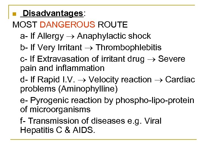 Disadvantages: MOST DANGEROUS ROUTE a If Allergy Anaphylactic shock b If Very Irritant Thrombophlebitis