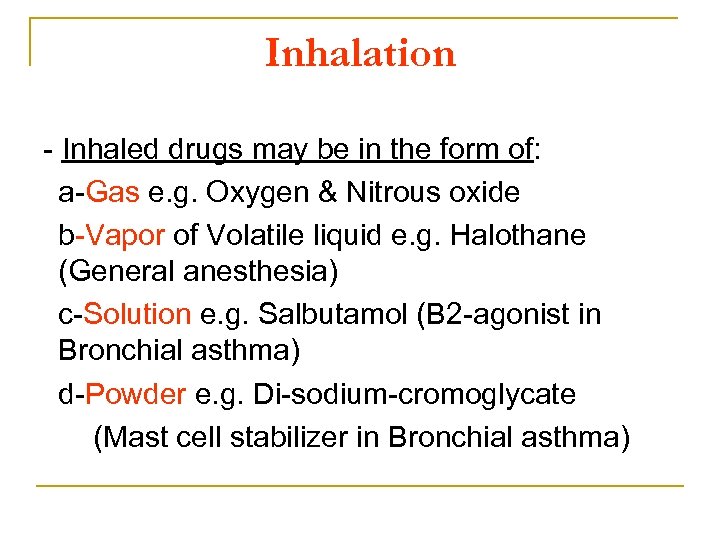 Inhalation Inhaled drugs may be in the form of: a Gas e. g. Oxygen