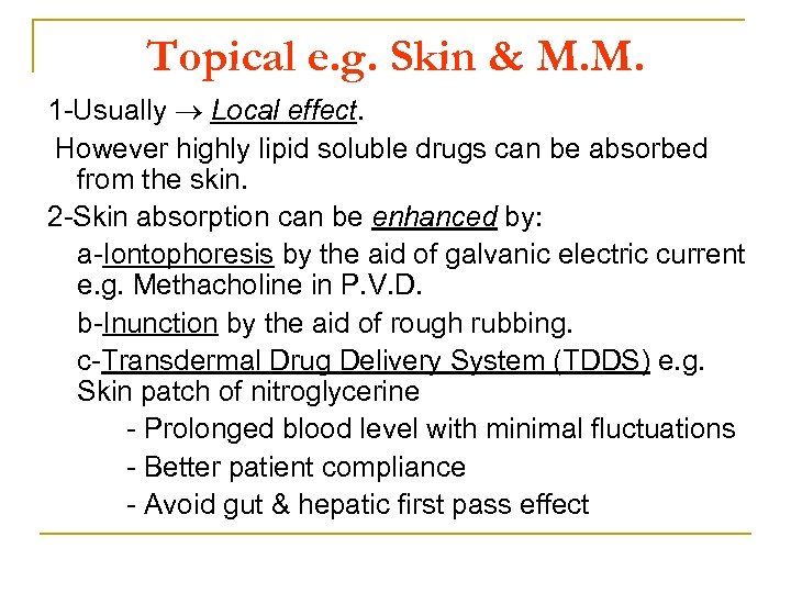 Topical e. g. Skin & M. M. 1 Usually Local effect. However highly lipid