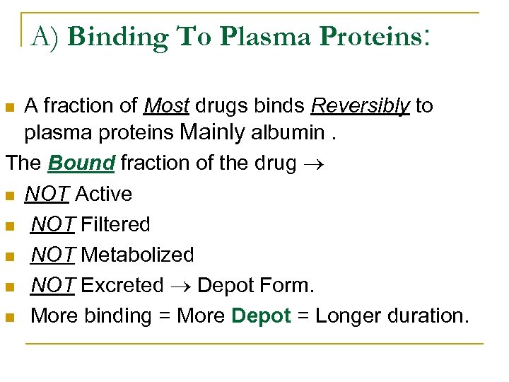 A) Binding To Plasma Proteins: A fraction of Most drugs binds Reversibly to plasma