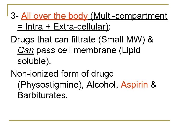 3 All over the body (Multi compartment = Intra + Extra cellular): Drugs that