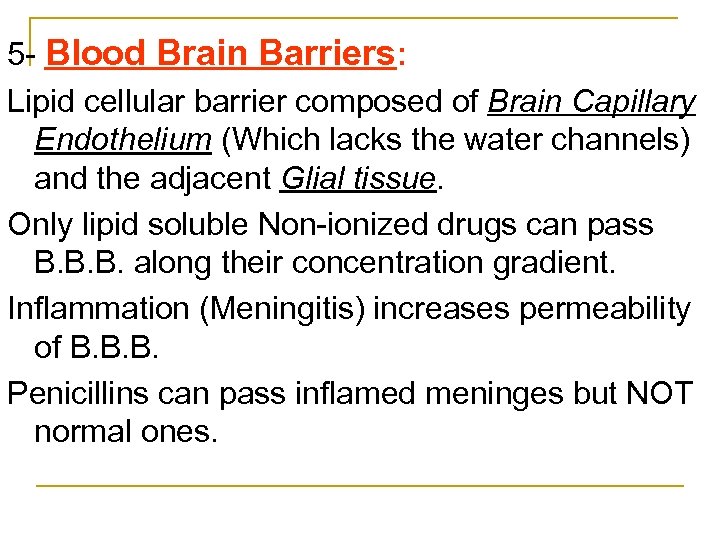 5 Blood Brain Barriers: Lipid cellular barrier composed of Brain Capillary Endothelium (Which lacks