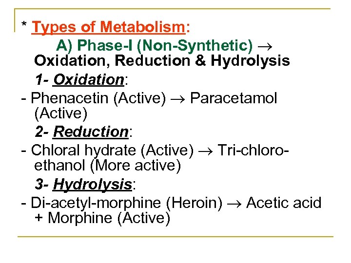 * Types of Metabolism: A) Phase-I (Non-Synthetic) Oxidation, Reduction & Hydrolysis 1 - Oxidation: