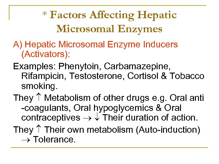 * Factors Affecting Hepatic Microsomal Enzymes A) Hepatic Microsomal Enzyme Inducers (Activators): Examples: Phenytoin,