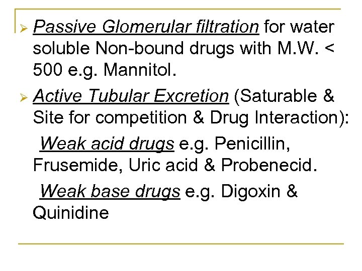 Passive Glomerular filtration for water soluble Non bound drugs with M. W. < 500