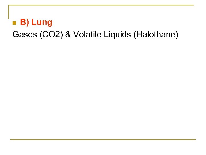 B) Lung Gases (CO 2) & Volatile Liquids (Halothane) n 