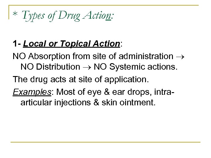 * Types of Drug Action: 1 - Local or Topical Action: NO Absorption from