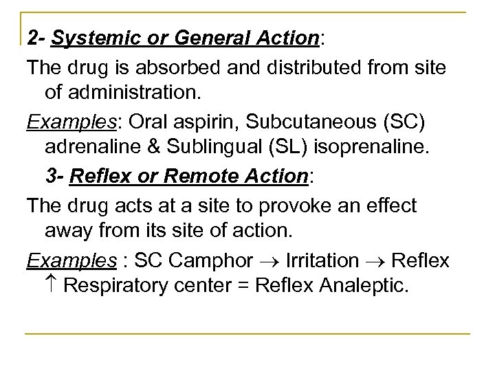 2 - Systemic or General Action: The drug is absorbed and distributed from site