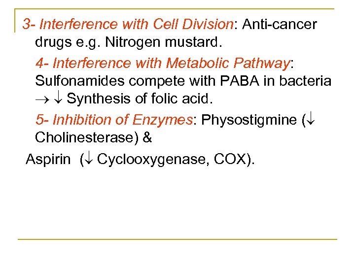 3 - Interference with Cell Division: Anti cancer drugs e. g. Nitrogen mustard. 4