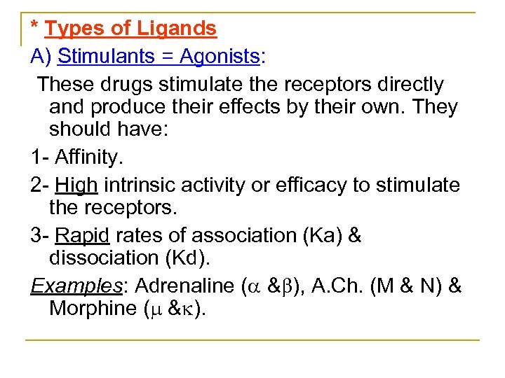 * Types of Ligands A) Stimulants = Agonists: These drugs stimulate the receptors directly