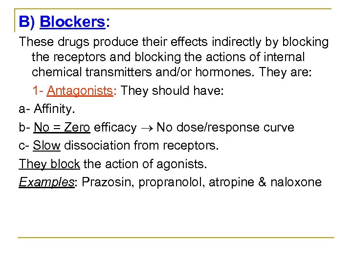 B) Blockers: These drugs produce their effects indirectly by blocking the receptors and blocking