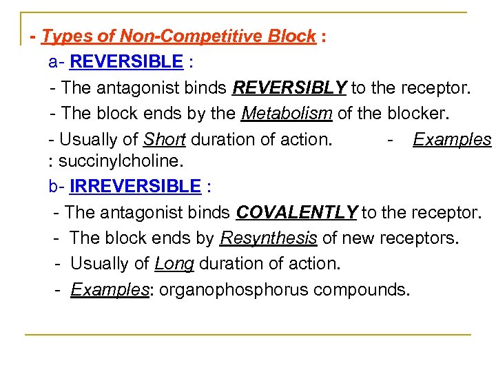 - Types of Non-Competitive Block : a REVERSIBLE : The antagonist binds REVERSIBLY to