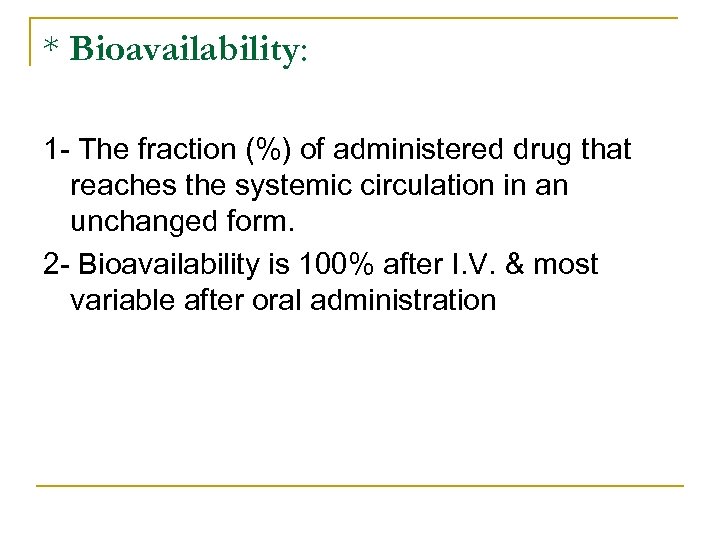 * Bioavailability: 1 The fraction (%) of administered drug that reaches the systemic circulation