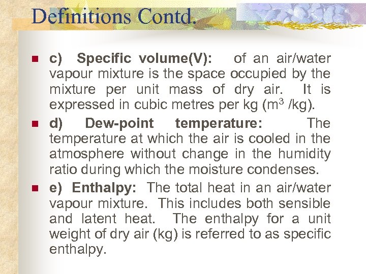 Definitions Contd. n n n c) Specific volume(V): of an air/water vapour mixture is