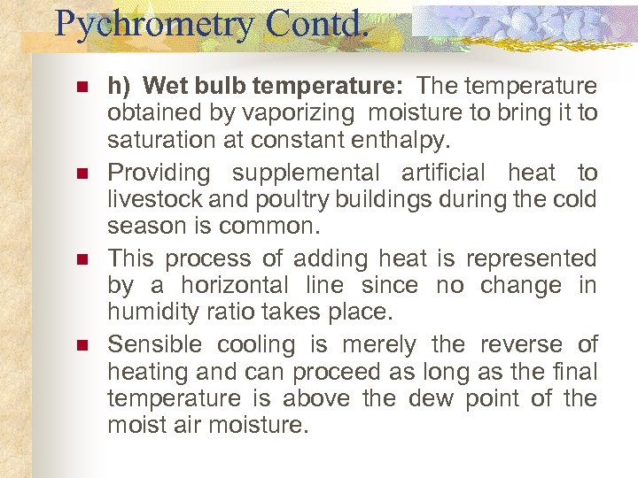 Pychrometry Contd. n n h) Wet bulb temperature: The temperature obtained by vaporizing moisture