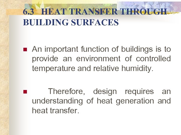 6. 3 HEAT TRANSFER THROUGH BUILDING SURFACES n An important function of buildings is