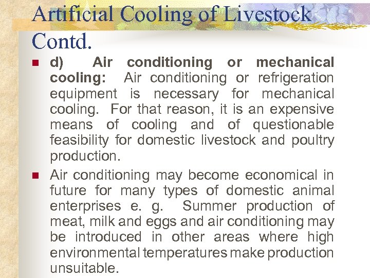 Artificial Cooling of Livestock Contd. n n d) Air conditioning or mechanical cooling: Air