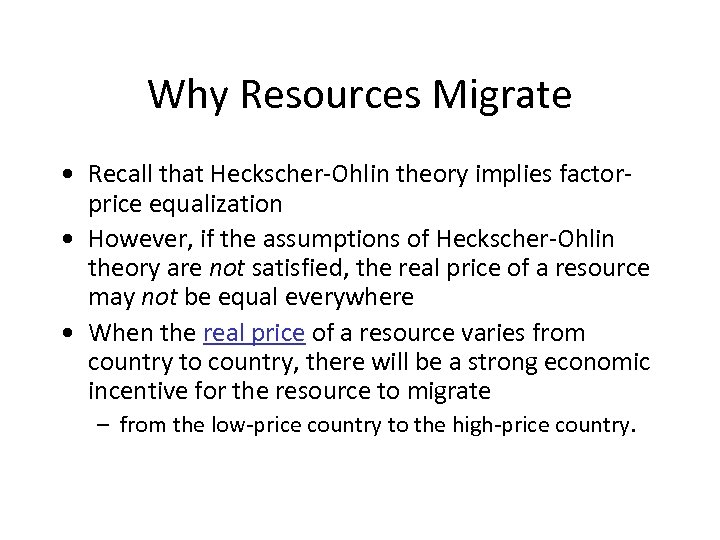 Why Resources Migrate • Recall that Heckscher-Ohlin theory implies factorprice equalization • However, if