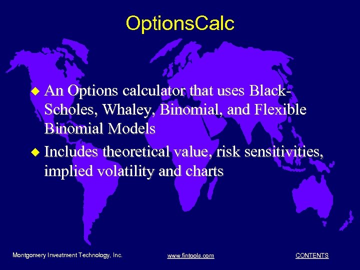 Options. Calc u An Options calculator that uses Black- Scholes, Whaley, Binomial, and Flexible