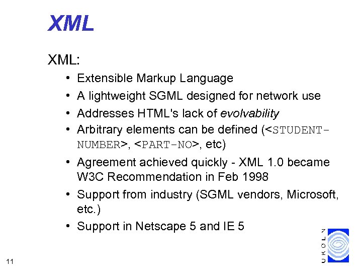 XML XML: • • Extensible Markup Language A lightweight SGML designed for network use