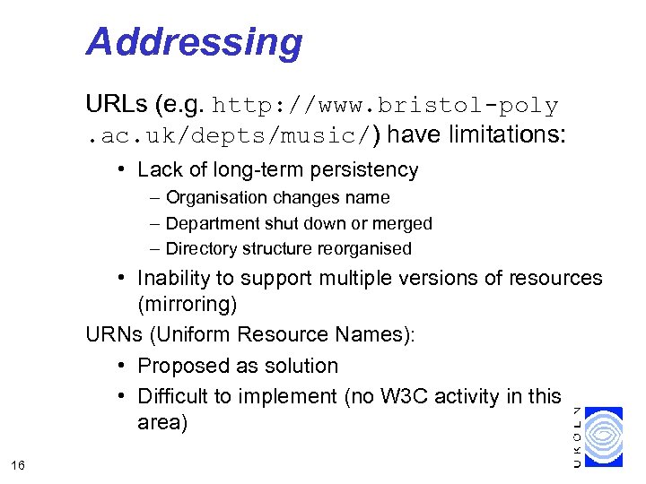 Addressing URLs (e. g. http: //www. bristol-poly. ac. uk/depts/music/) have limitations: • Lack of