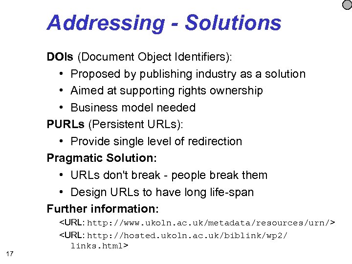 Addressing - Solutions DOIs (Document Object Identifiers): • Proposed by publishing industry as a