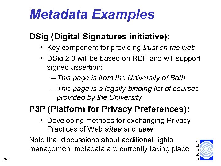 Metadata Examples DSig (Digital Signatures initiative): • Key component for providing trust on the