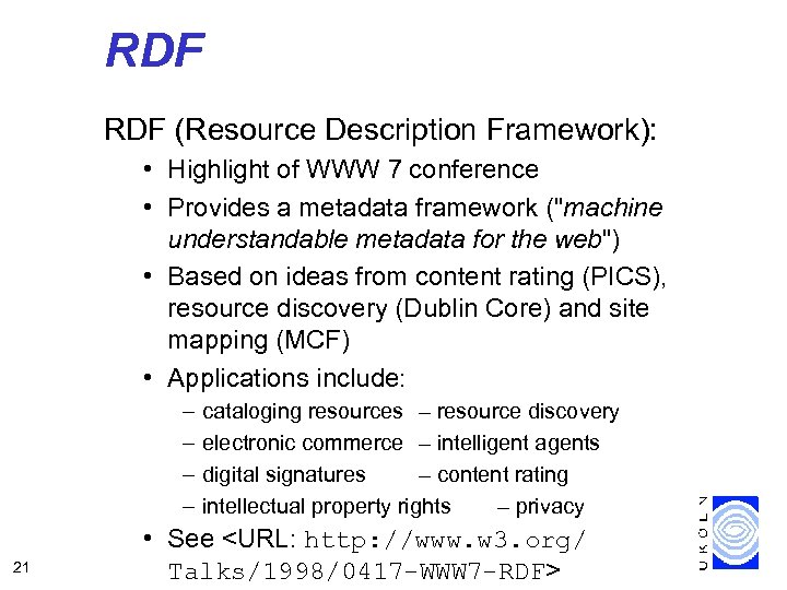 RDF (Resource Description Framework): • Highlight of WWW 7 conference • Provides a metadata