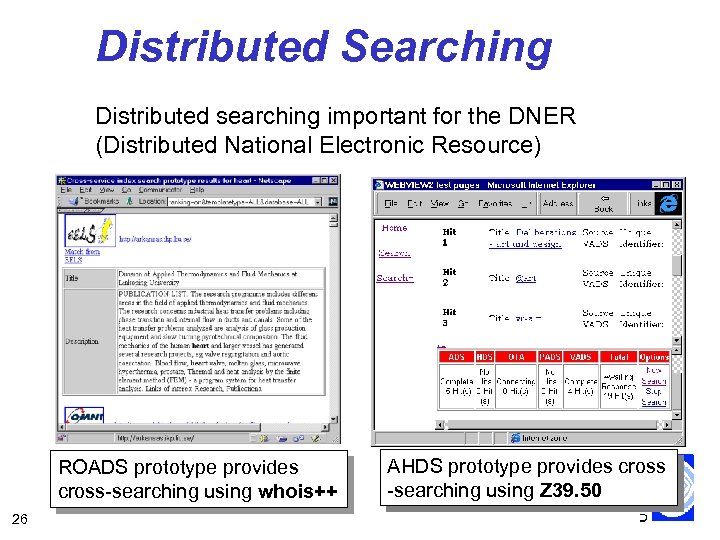 Distributed Searching Distributed searching important for the DNER (Distributed National Electronic Resource) http: //prospero.