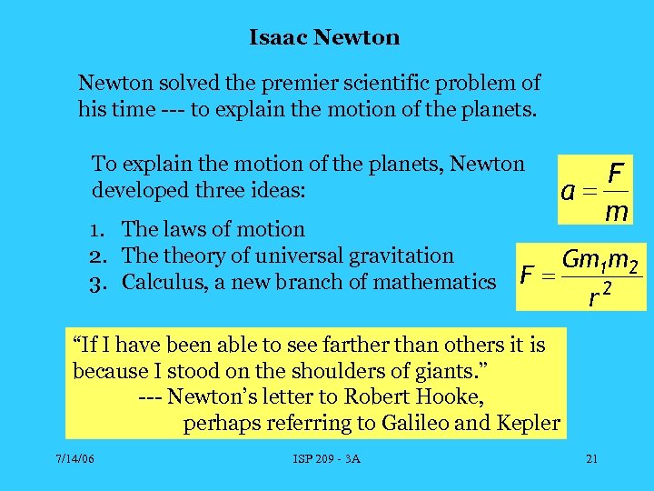 Isaac Newton solved the premier scientific problem of his time --- to explain the