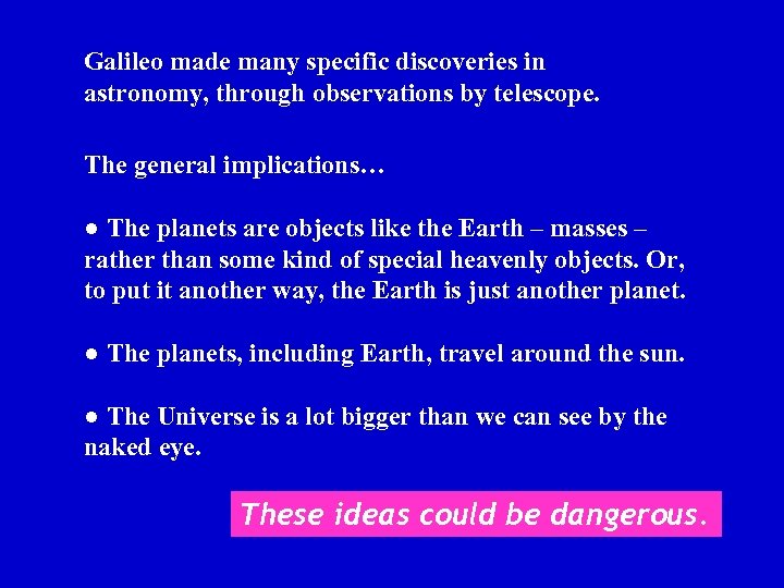 Galileo made many specific discoveries in astronomy, through observations by telescope. The general implications…