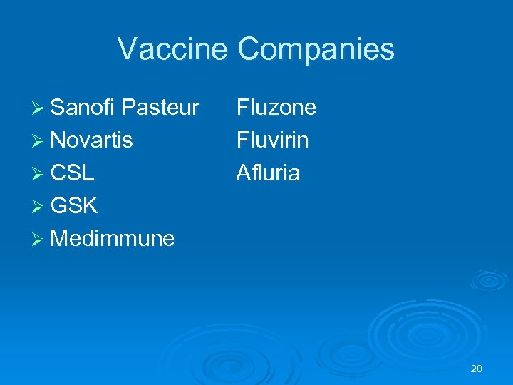 Vaccine Companies Ø Sanofi Pasteur Ø Novartis Ø CSL Fluzone Fluvirin Afluria Ø GSK