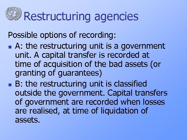 Restructuring agencies Possible options of recording: n A: the restructuring unit is a government