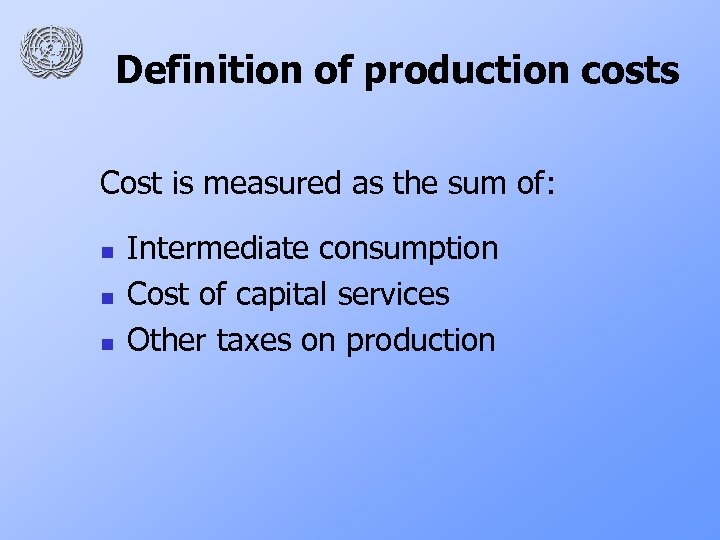 Definition of production costs Cost is measured as the sum of: n n n
